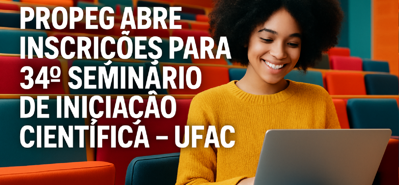 Imagem ilustrativa sobre Propeg abre inscrições para 34º Seminário de Iniciação Científica - Ufac