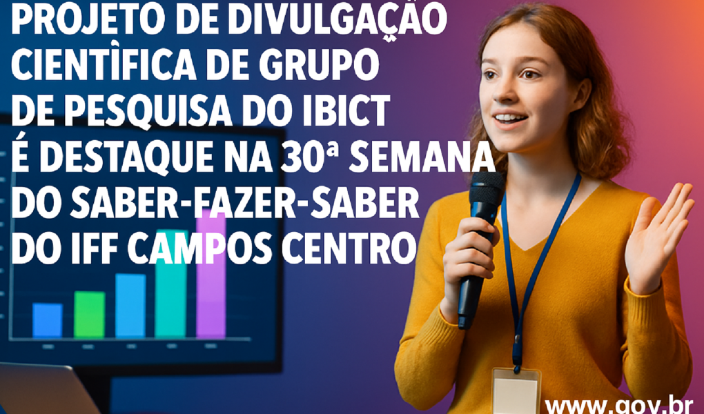 Imagem ilustrativa sobre Projeto de Divulgação Científica de Grupo de Pesquisa do Ibict é destaque na 30ª Semana do Saber-Faz