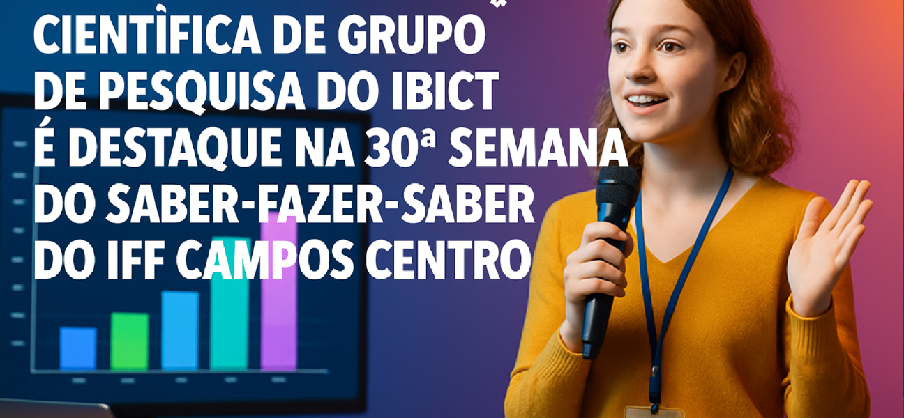 Imagem ilustrativa sobre Projeto de Divulgação Científica de Grupo de Pesquisa do Ibict é destaque na 30ª Semana do Saber-Faz