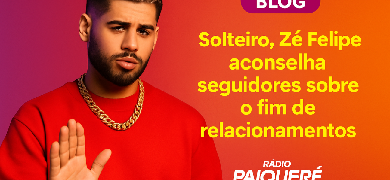 Imagem ilustrativa sobre “Se ame e vaza fora”: Solteiro, Zé Felipe aconselha seguidores sobre o fim de relacionamentos - Rádi