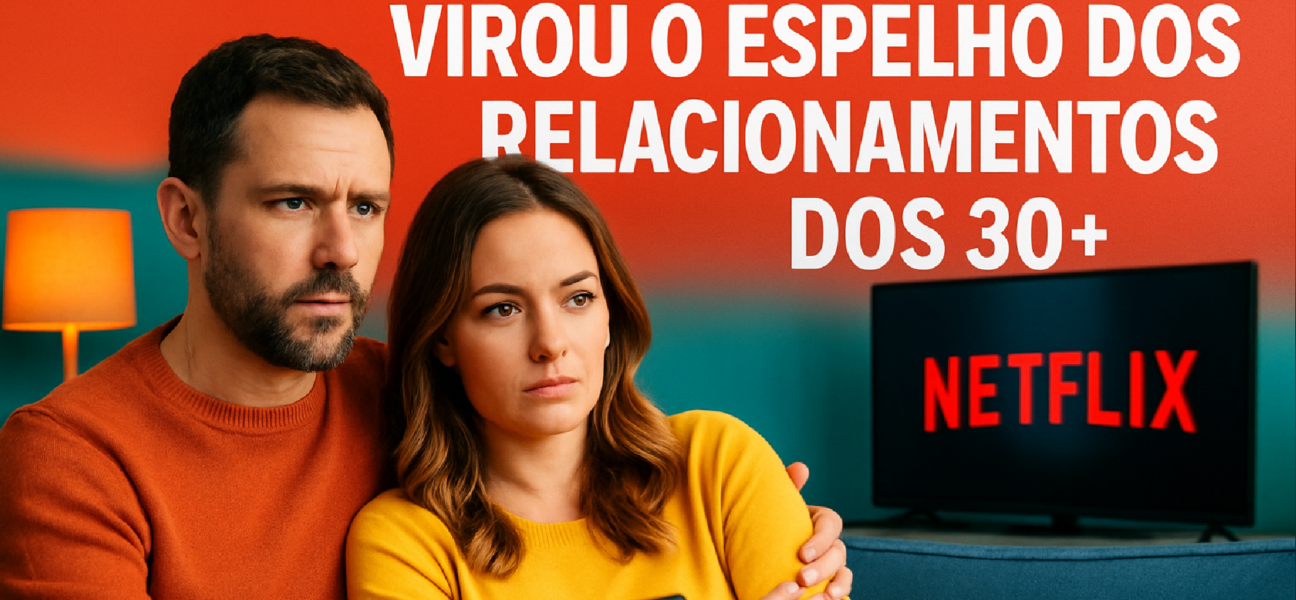 Imagem ilustrativa sobre Por que essa série da Netflix virou o espelho dos relacionamentos dos 30+ - portalleodias.com